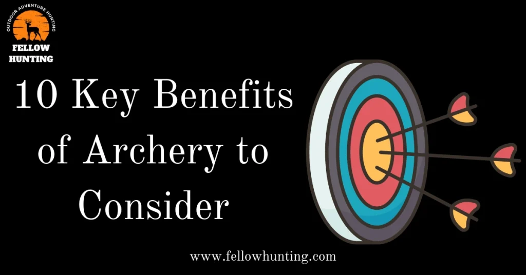 10 Key Benefits of Archery to Consider