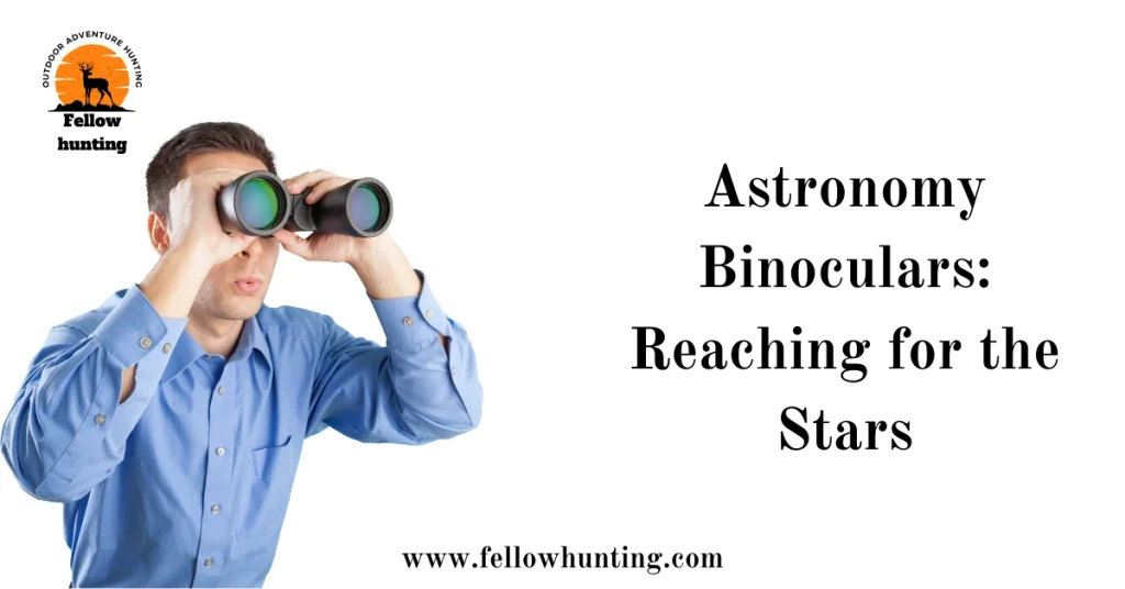 Astronomy Binoculars: Reaching for the Stars