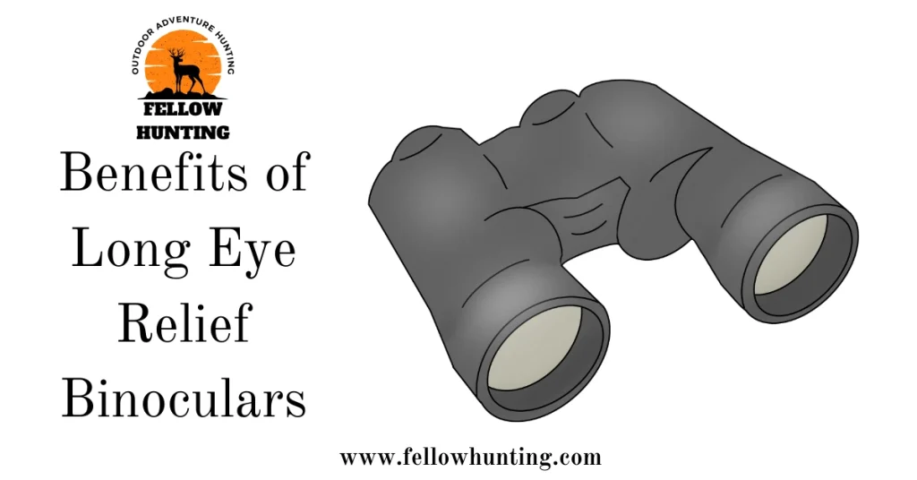 Benefits of Long Eye Relief Binoculars