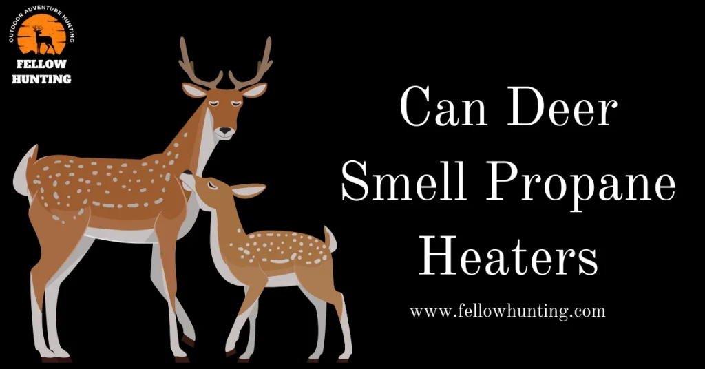 Can Deer Smell Propane Heaters