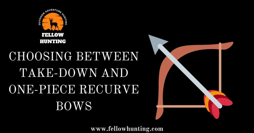 Choosing Between Take-Down and One-Piece Recurve Bows