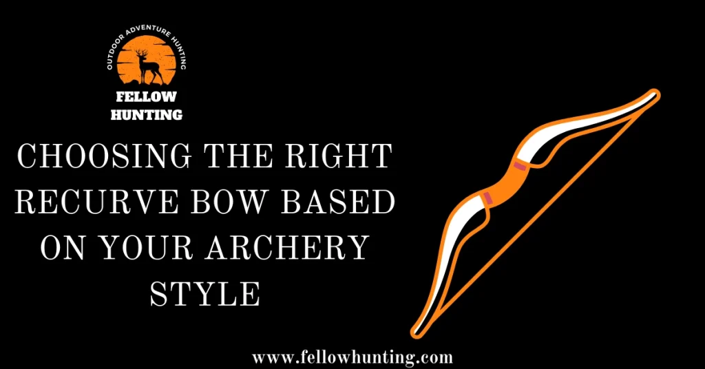 Choosing the Right Recurve Bow Based on Your Archery Style
