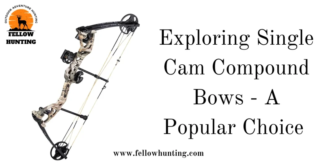 Exploring Single Cam Compound Bows - A Popular Choice 