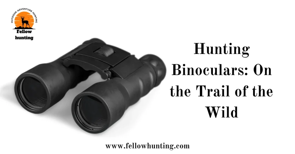 Hunting Binoculars: On the Trail of the Wild