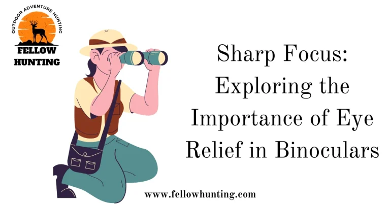 Sharp Focus: Exploring the Importance of Eye Relief in Binoculars