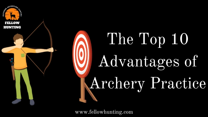 The Top 10 Advantages of Archery Practice