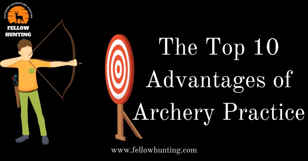 The Top 10 Advantages of Archery Practice