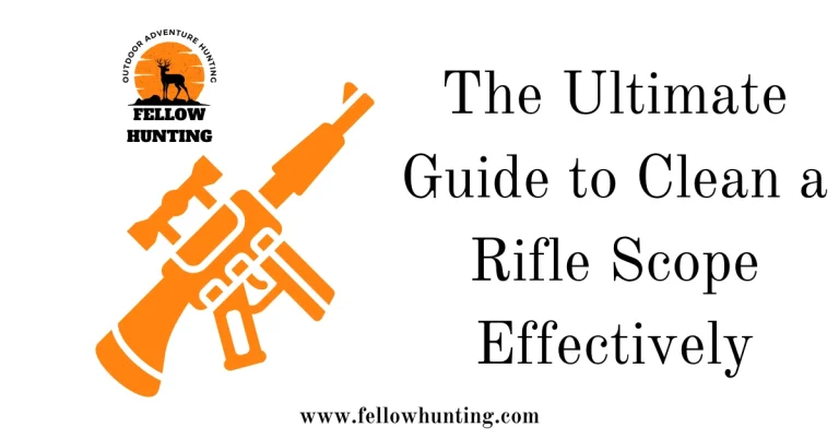 The Ultimate Guide to Clean a Rifle Scope Effectively