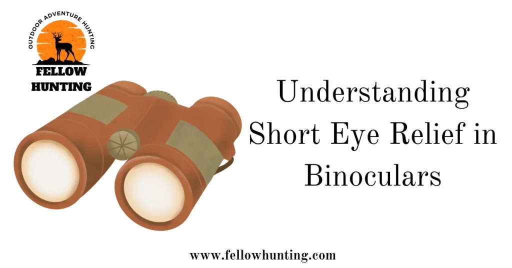 Understanding Short Eye Relief in Binoculars
