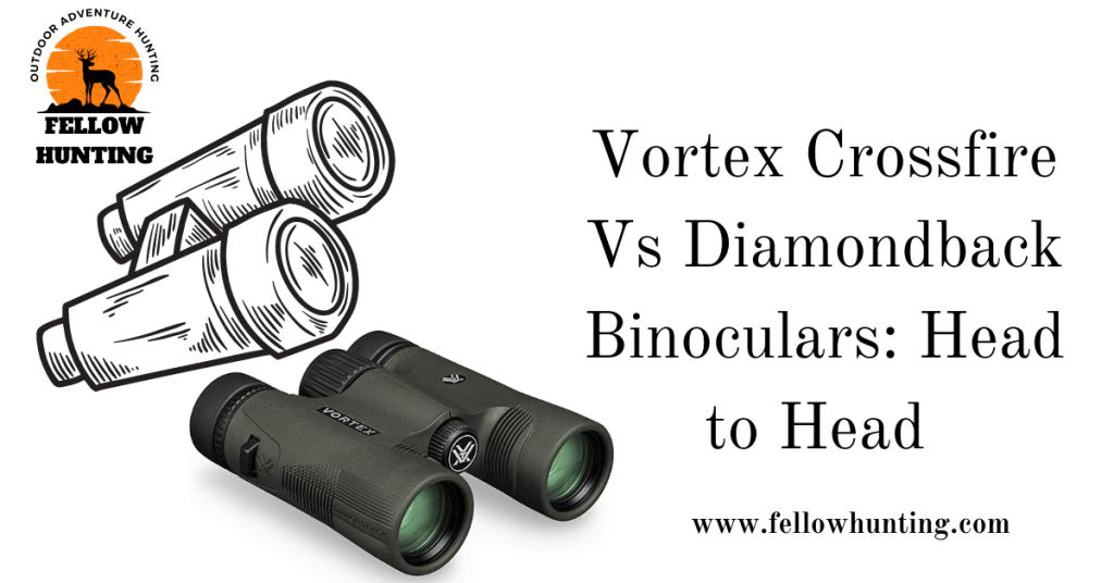 Vortex Crossfire Vs Diamondback Binoculars: Head to Head 