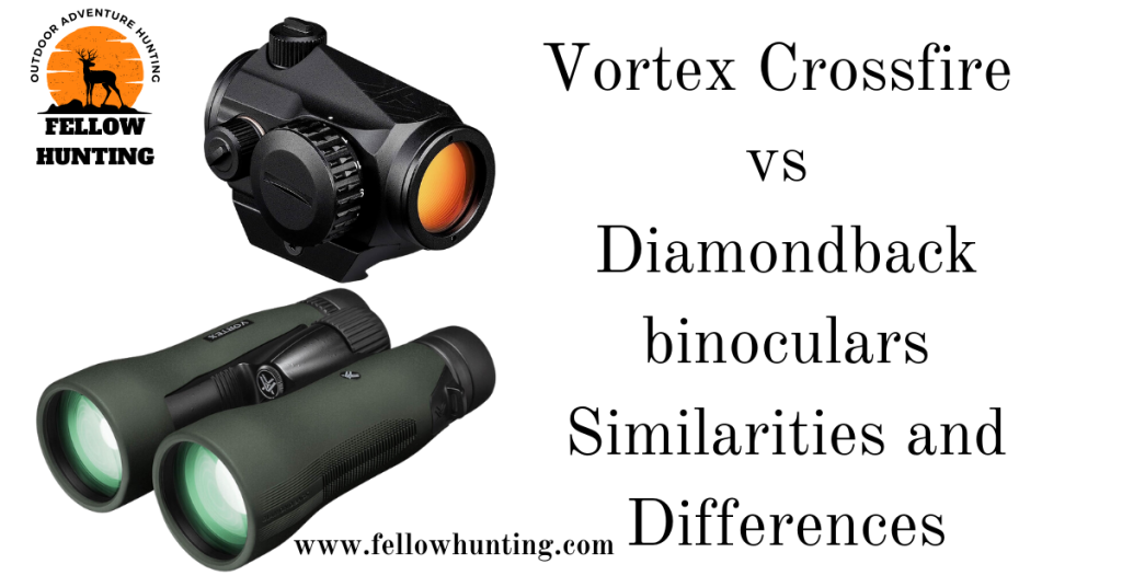 Vortex Crossfire vs Diamondback binoculars Similarities and Differences