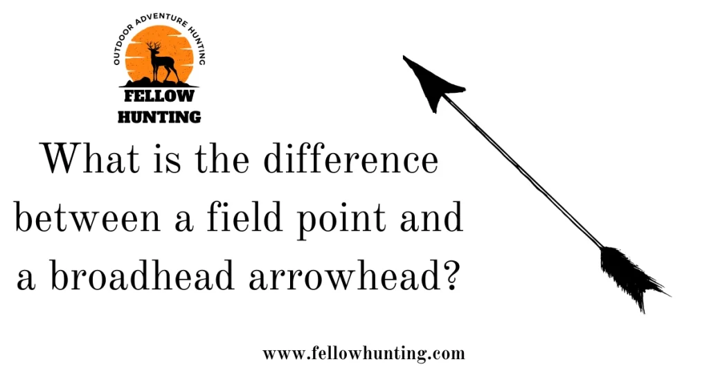 What is the difference between a field point and a broadhead arrowhead?