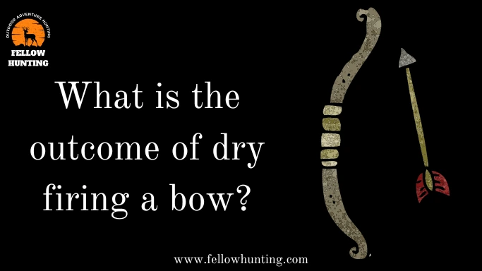 What is the outcome of dry firing a bow?