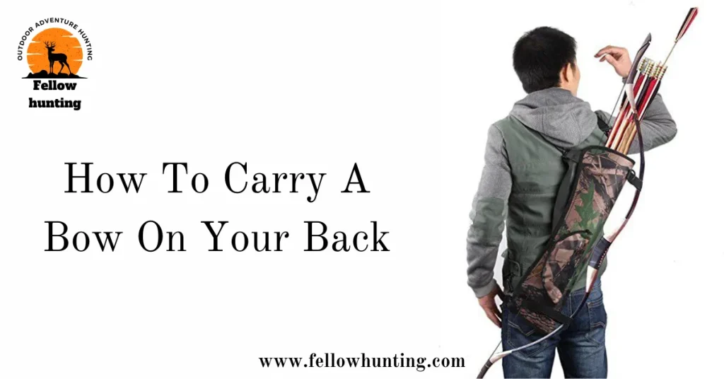 How To Carry A Bow On Your Back: Mastering the Art of Bow Transportation