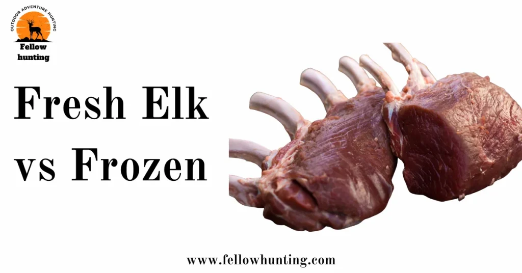 Fresh Elk vs Frozen