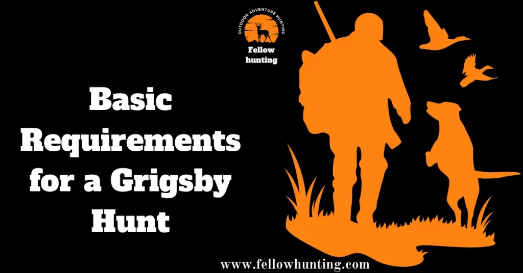 Basic Requirements for a Grigsby Hunt