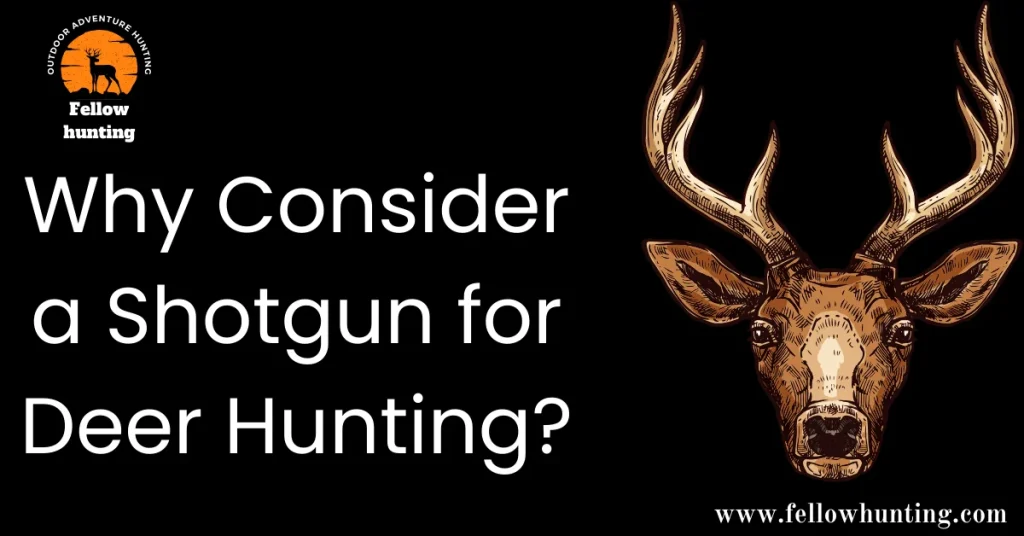 Why Consider a Shotgun for Deer Hunting?